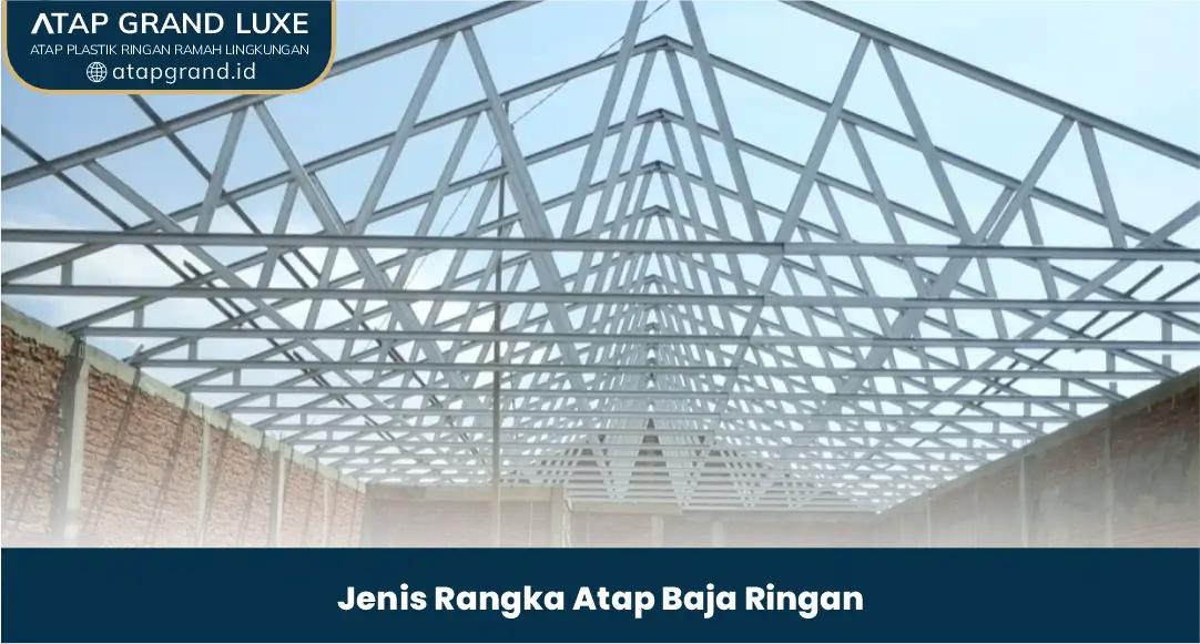 Jenis Rangka Atap Baja Ringan
