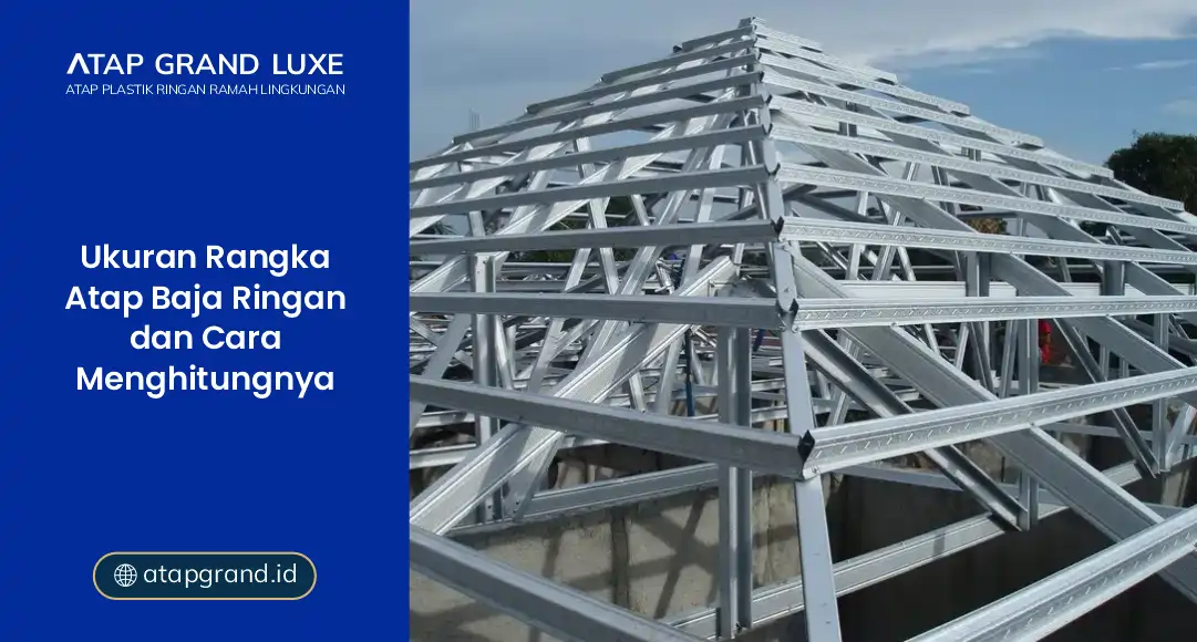 Ukuran Rangka Atap Baja Ringan dan Cara Menghitungnya