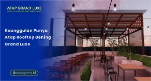 Keunggulan Punya Atap Rooftop Bening Grand Luxe