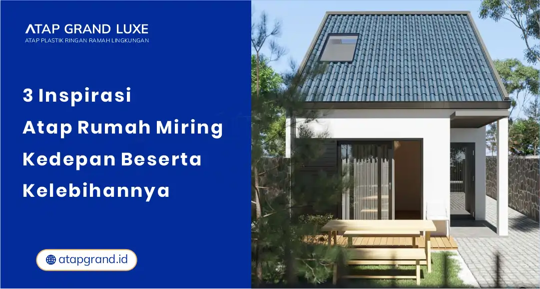 3 Inspirasi Atap Rumah Miring Ke Depan Beserta Kelebihannya