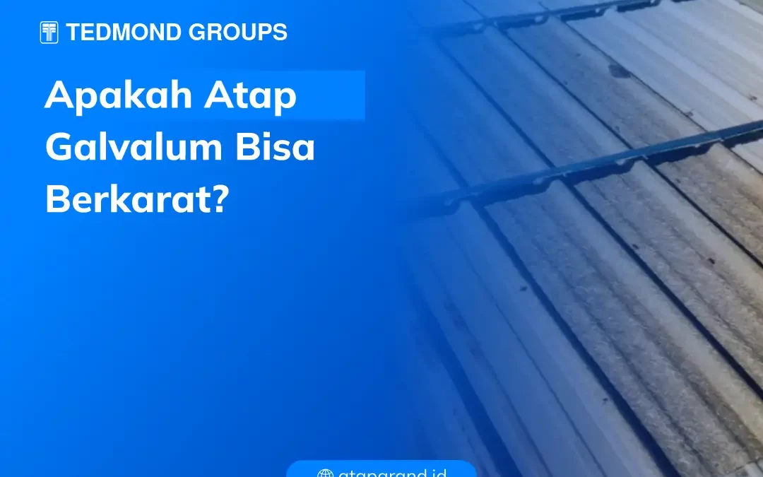 Apakah Atap galvalum Bisa Berkarat?
