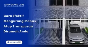Cara Efektif Mengurangi Panas Atap Transparan di Rumah Anda