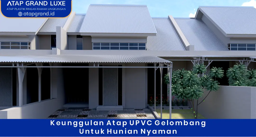 Keunggulan Atap UPVC Gelombang untuk Hunian Nyaman