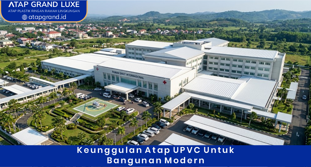 Keunggulan Atap uPVC untuk Bangunan Modern