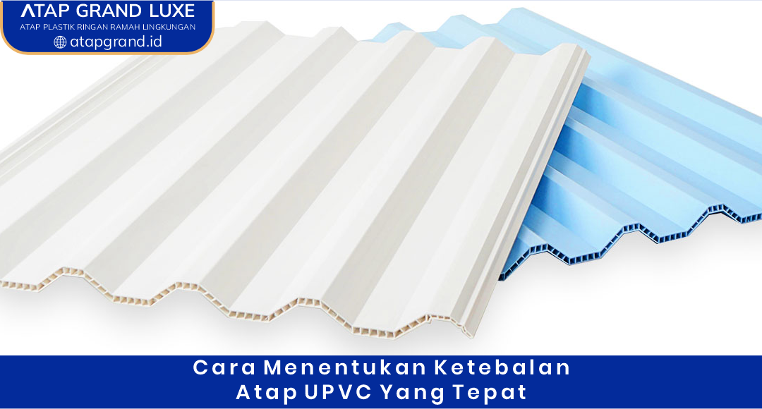 Cara Menentukan Ketebalan Atap uPVC yang Tepat