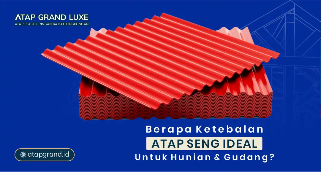 Berapa Ketebalan Atap Seng Ideal untuk Hunian dan Gudang?