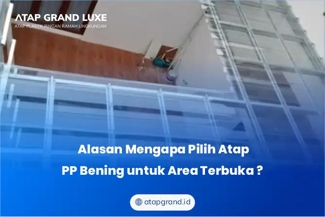 Alasan Mengapa Pilih Atap PP Bening untuk Area Terbuka ?