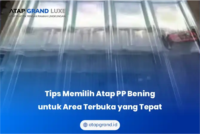 Tips Memilih Atap PP Bening untuk Area Terbuka yang Tepat