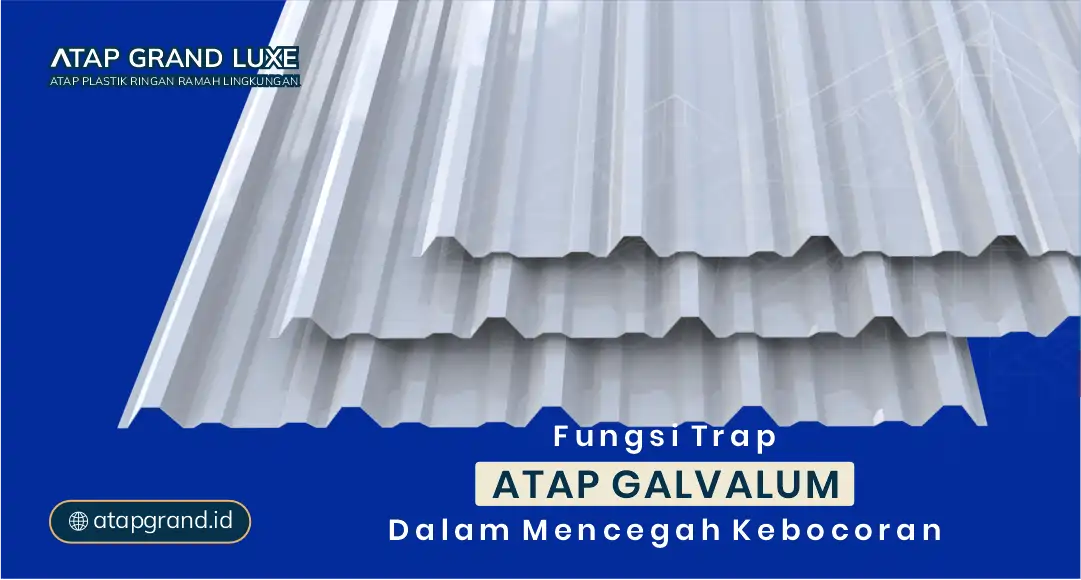 Fungsi Trap Atap Galvalum dalam Mencegah Kebocoran