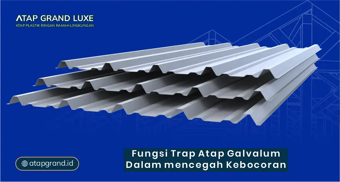 Fungsi Trap Atap Galvalum dalam Mencegah Kebocoran