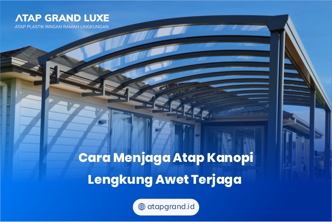 Cara Menjaga Atap Kanopi Lengkung Awet Terjaga