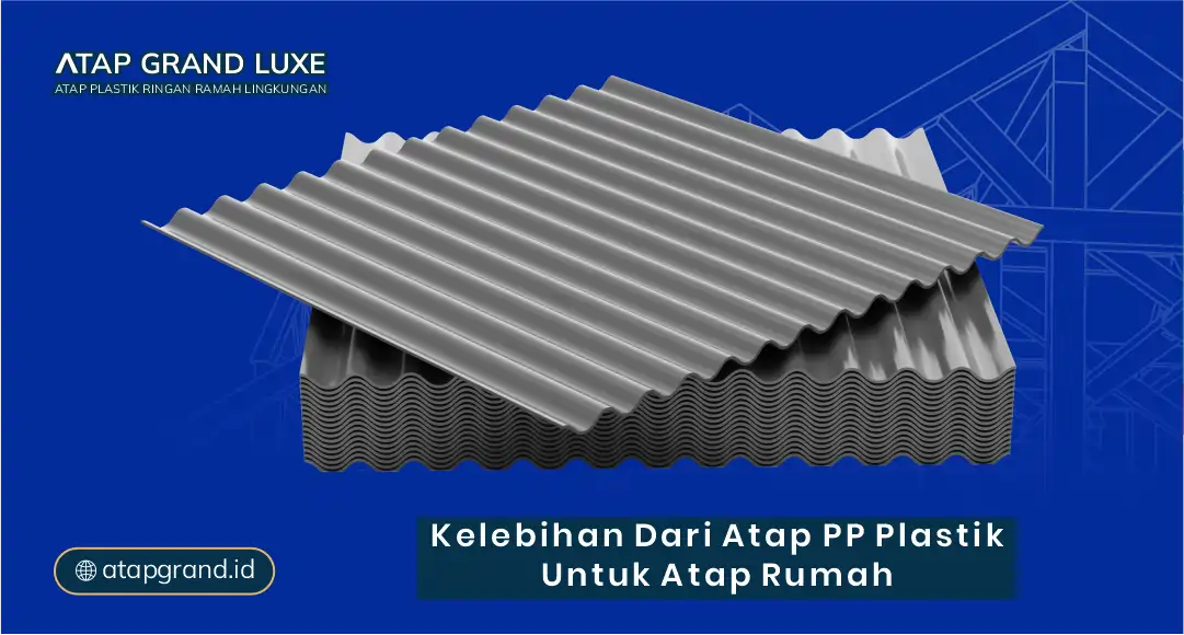 Kelebihan dari Atap PP Plastik untuk Atap Rumah
