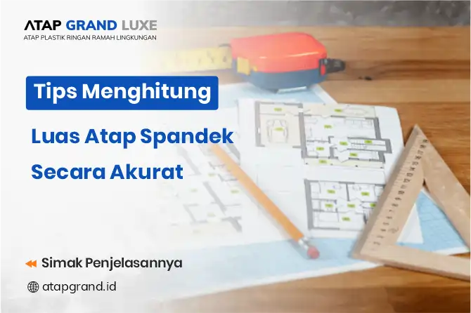 Tips Menghitung Luas Atap Spandek Secara Akurat