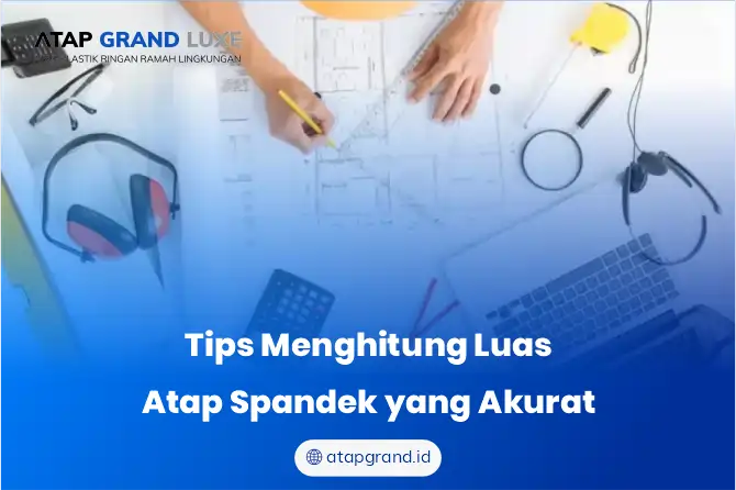 Tips Menghitung Luas Atap Spandek yang Akurat