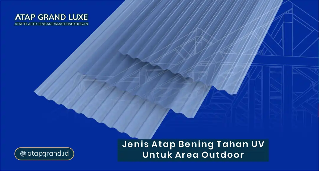 Jenis Atap Bening Tahan UV untuk Area Outdoor