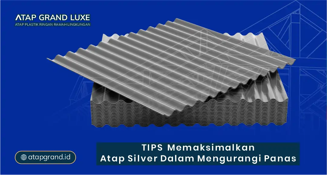 Tips Memaksimalkan Atap Silver Dalam Mengurangi Panas