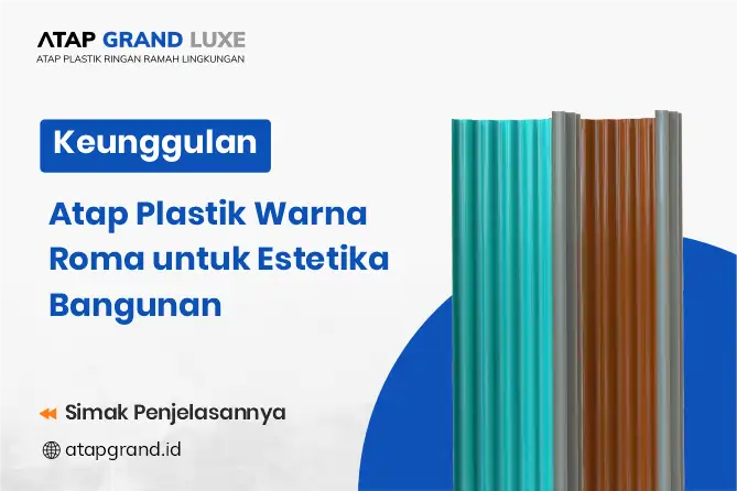 Keunggulan Atap Plastik Warna Roma untuk Estetika Bangunan