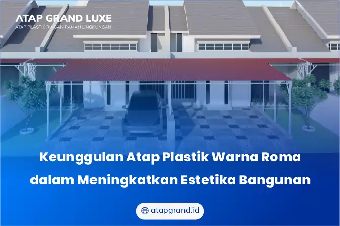 Keunggulan Atap Plastik Warna Roma dalam Meningkatkan Estetika Bangunan