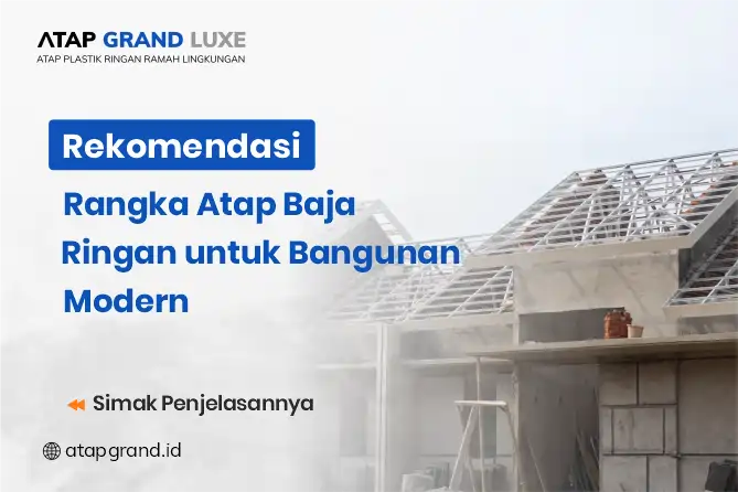 Rekomendasi Rangka Atap Baja Ringan untuk Bangunan Modern