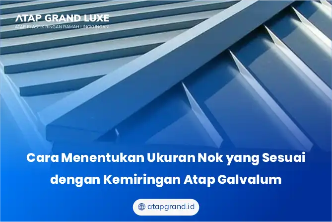 Cara Menentukan Ukuran Nok yang Sesuai dengan Kemiringan Atap Galvalum