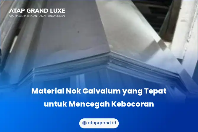 Material Nok Galvalum yang Tepat untuk Mencegah Kebocoran