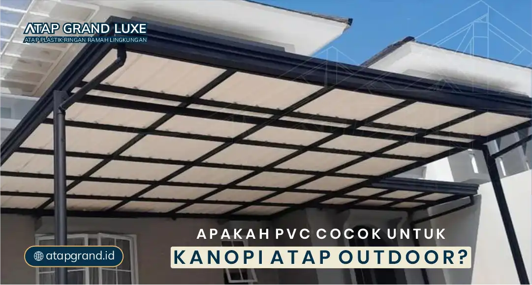 Apakah PVC Cocok untuk Kanopi Atap Outdoor?