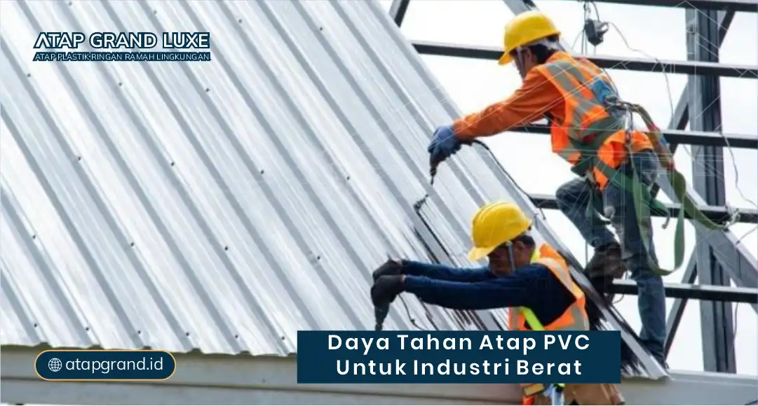 Daya Tahan Atap PVC untuk Industri Berat