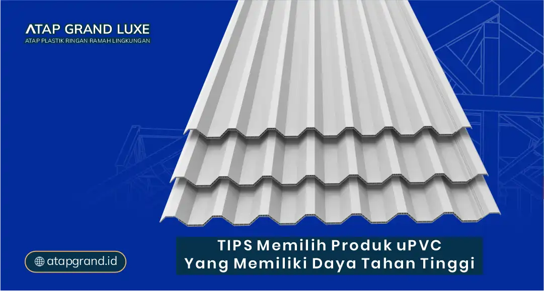 Tips Memilih Produk uPVC yang Memiliki Daya Tahan Tinggi