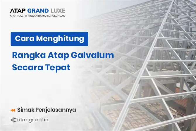 Cara Menghitung Rangka Atap Galvalum Secara Tepat