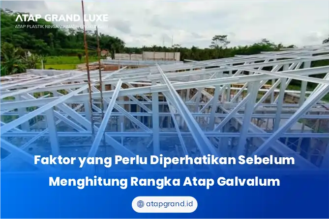 Faktor yang Perlu Diperhatikan Sebelum Menghitung Rangka Atap Galvalum