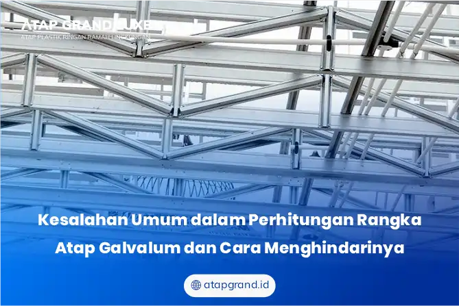 Kesalahan Umum dalam Perhitungan Rangka Atap Galvalum dan Cara Menghindarinya