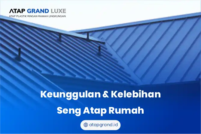 Keunggulan & Kelebihan Seng Atap Rumah