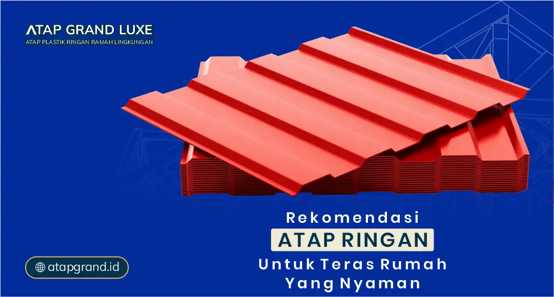 Rekomendasi Atap Ringan untuk Teras Rumah yang Nyaman