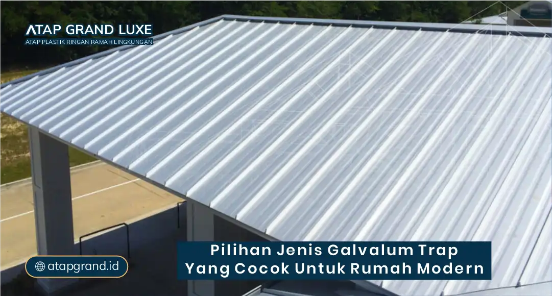 Pilihan Jenis Galvalum Trap yang Cocok untuk Rumah Modern