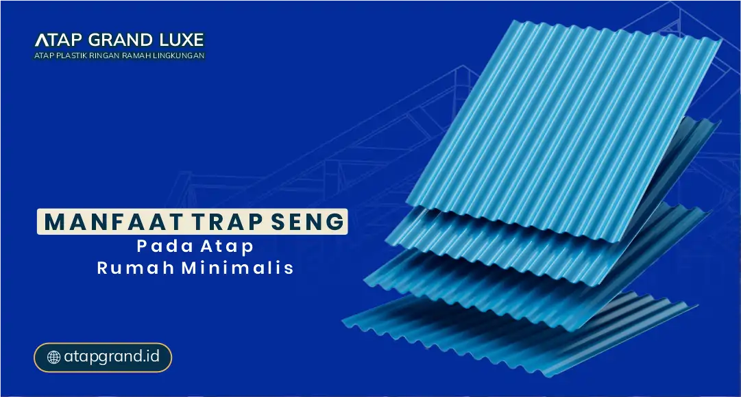 Manfaat Trap Seng pada Atap Rumah Minimalis