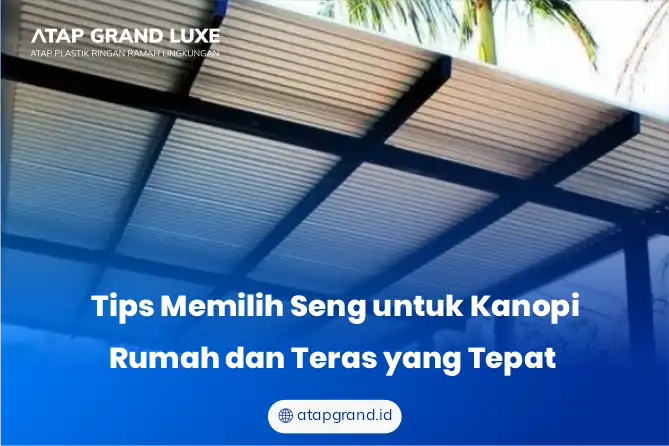 Tips Memilih Seng untuk Kanopi Rumah dan Teras yang Tepat