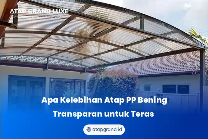 Apa Kelebihan Atap PP Bening Transparan untuk Teras