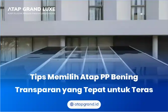 Tips Memilih Atap PP Bening Transparan yang Tepat untuk Teras