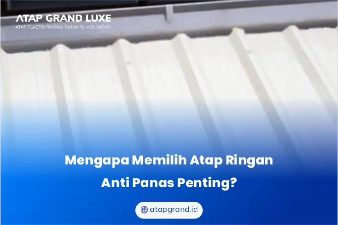 Mengapa Memilih Atap Ringan Anti Panas Penting?