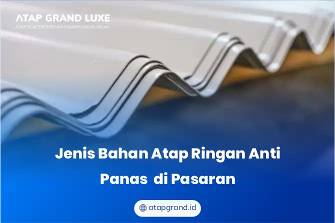 Jenis Bahan Atap Ringan Anti Panas  di Pasaran