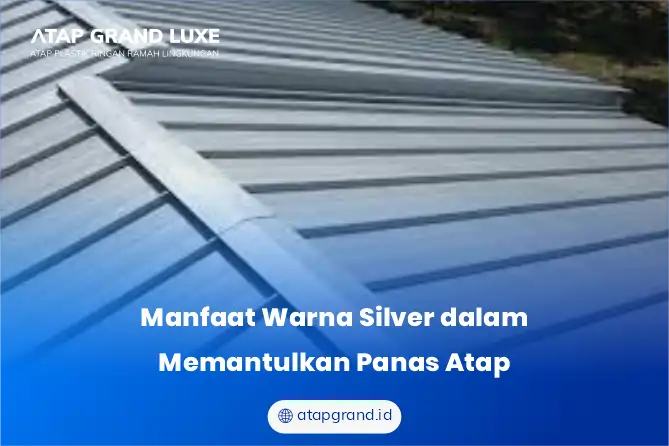 Manfaat Warna Silver untuk Memantulkan Panas Atap