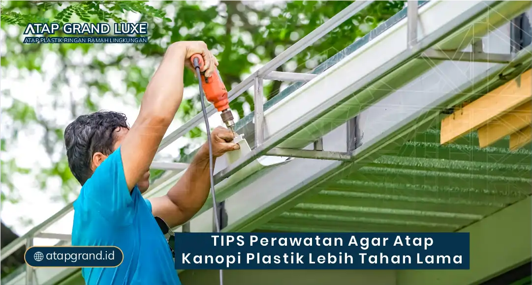 Tips Perawatan Agar Atap Kanopi Plastik Lebih Tahan Lama