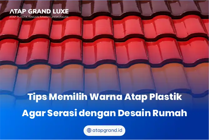 Tips Memilih Warna Atap Plastik Agar Serasi dengan Desain Rumah