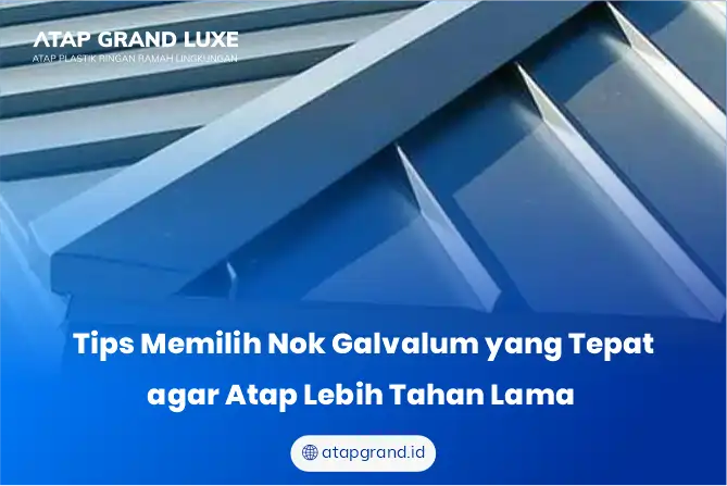 Tips Memilih Nok Galvalum yang Tepat agar Atap Lebih Tahan Lama