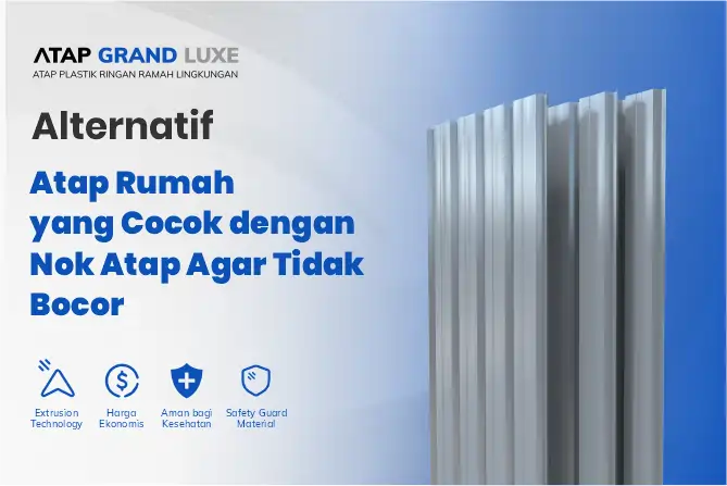 Alternatif Atap rumah yang Cocok dengan Nok Atap Agar Tidak Bocor 