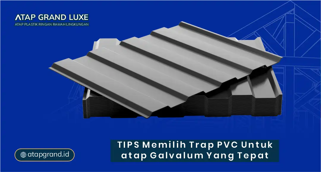 Tips Memilih Trap PVC untuk Atap Galvalum yang Tepat