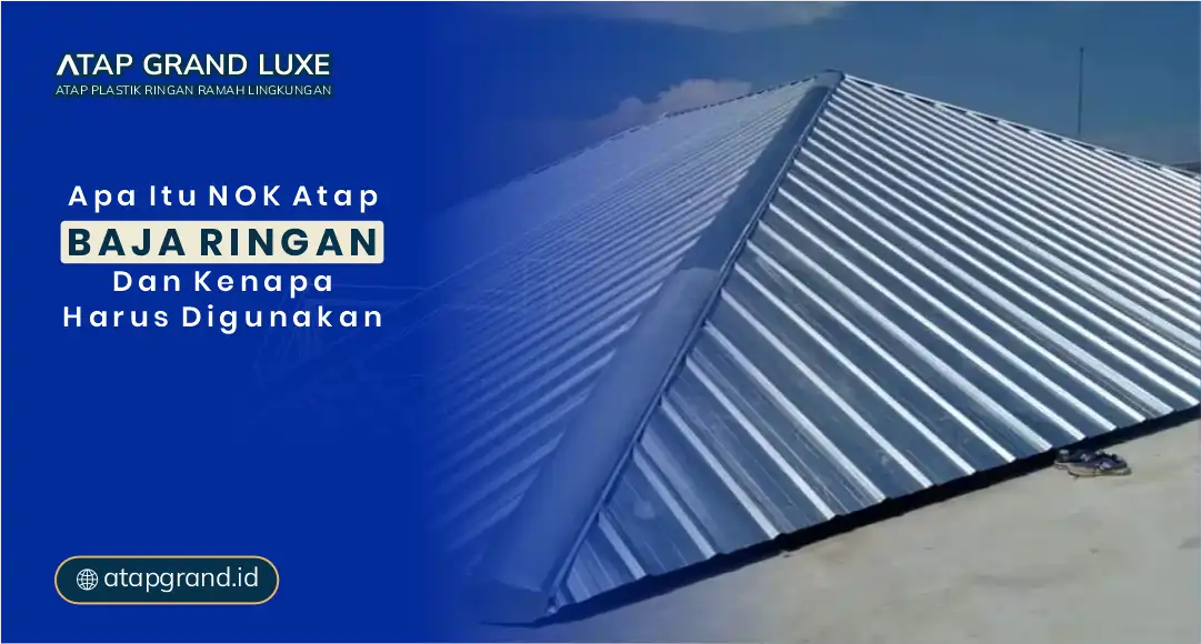 Apa Itu Nok Atap Baja Ringan dan Kenapa Harus Digunakan?