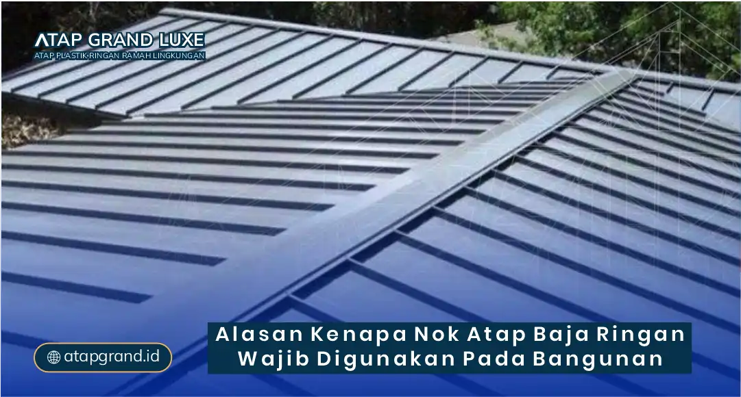 Alasan Kenapa Nok Atap Baja Ringan Wajib Digunakan pada Bangunan