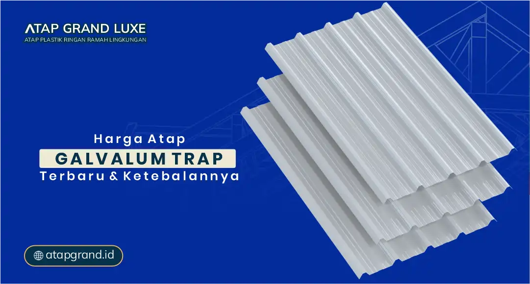Harga Atap Galvalum Trap Terbaru dan Ketebalannya