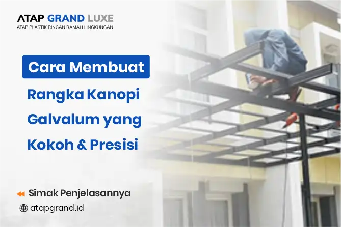 Cara Membuat Rangka Kanopi Galvalum yang Kokoh dan Presisi